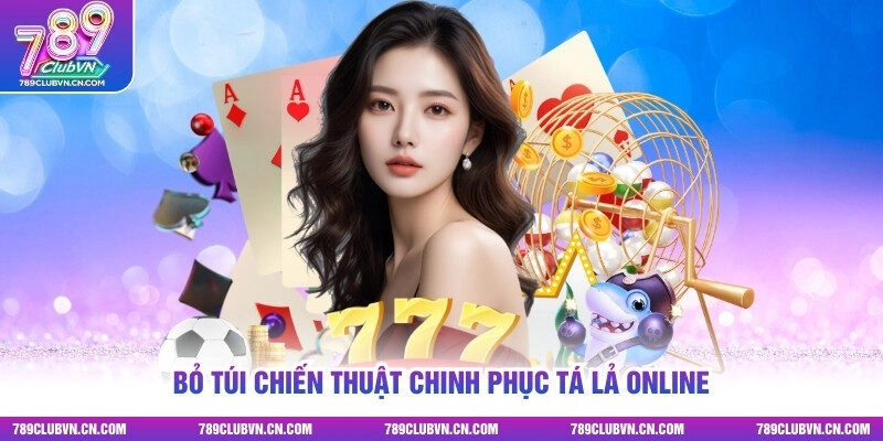 “Bỏ túi” chiến thuật chinh phục tá lả online