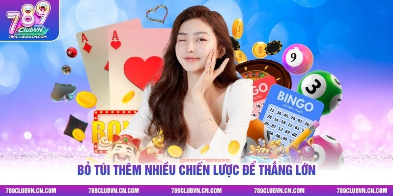 Bỏ túi thêm nhiều chiến lược để thắng lớn