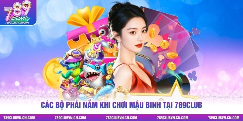 Các bộ phải nắm khi chơi Mậu Binh tại 789club