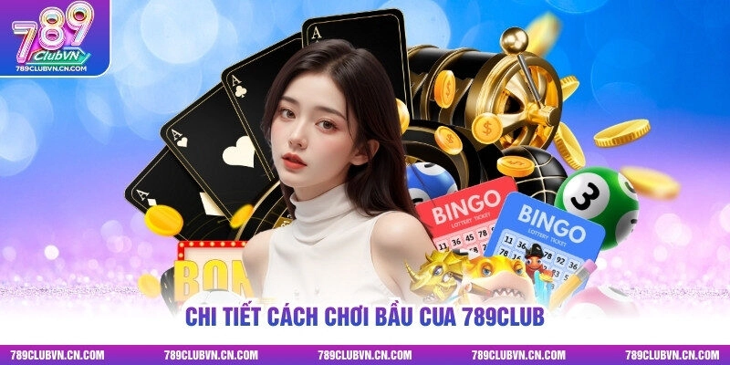 Chi tiết cách chơi Bầu Cua 789club