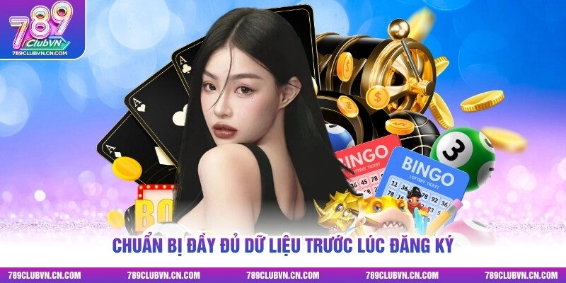 Chuẩn bị đầy đủ dữ liệu trước lúc đăng ký