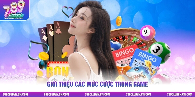 Giới thiệu các mức cược trong game