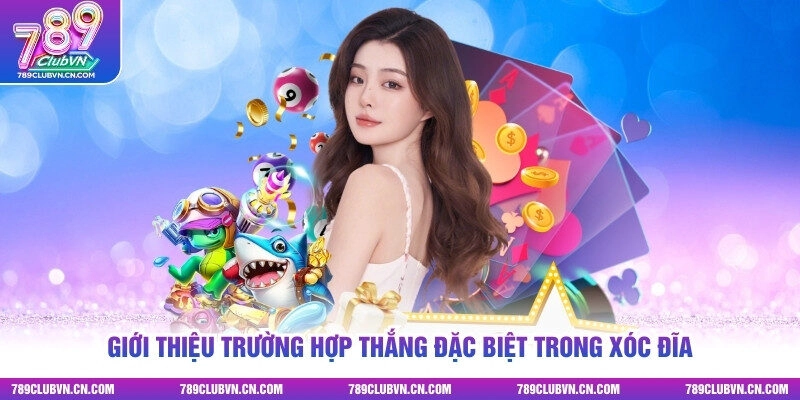 Giới thiệu trường hợp thắng đặc biệt trong xóc đĩa
