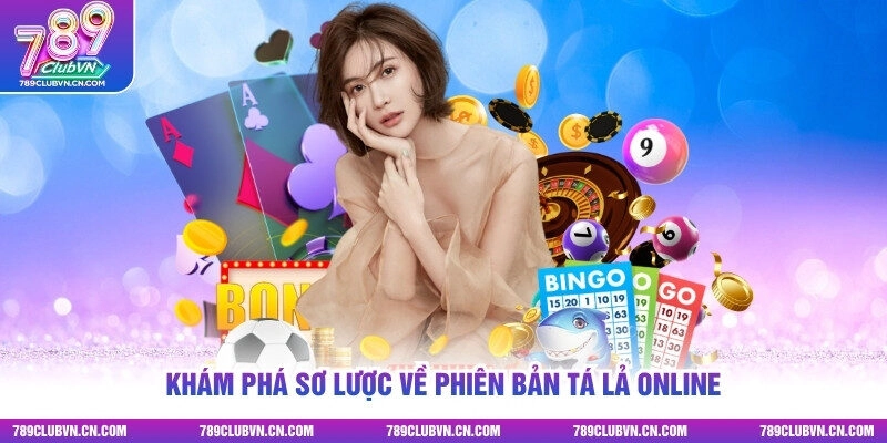 Khám phá sơ lược về phiên bản tá lả online