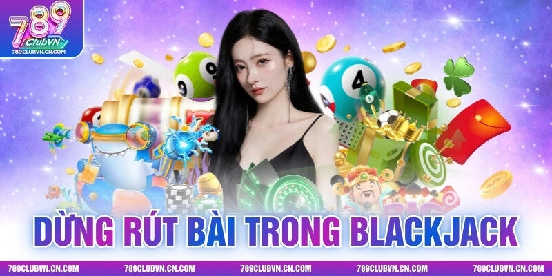Khi Nào Nên Dừng Rút Bài Trong Blackjack? Phân Tích Chi Tiết