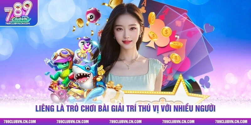 Liêng là trò chơi bài giải trí thú vị với nhiều người