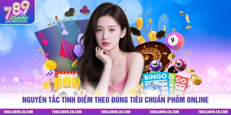 Nguyên tắc tính điểm theo đúng tiêu chuẩn Phỏm online