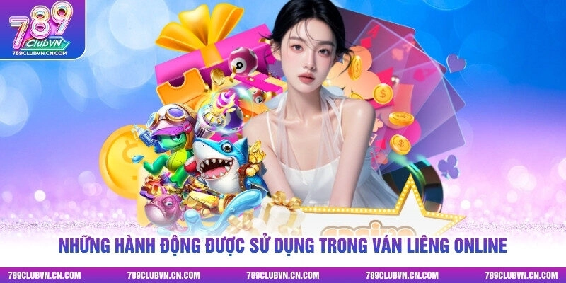 Những hành động được sử dụng trong ván Liêng online