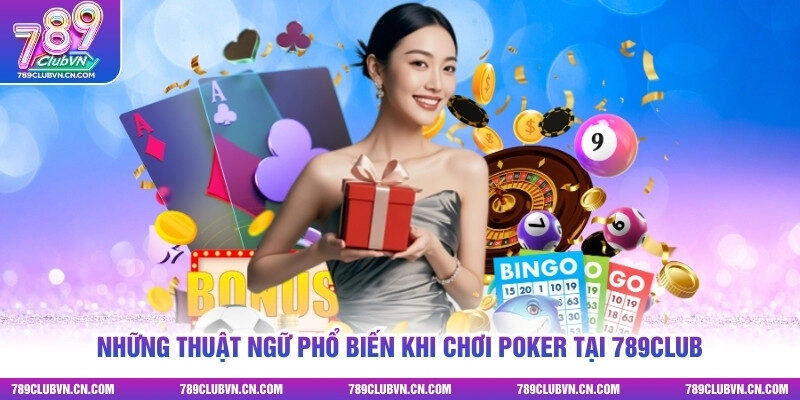Những thuật ngữ phổ biến khi chơi Poker tại 789club