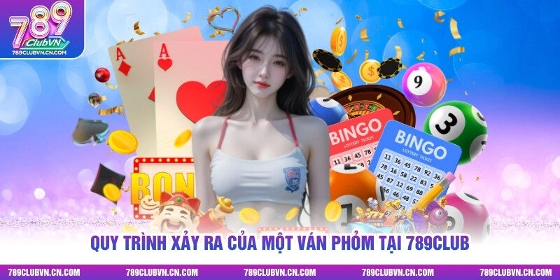 Quy trình xảy ra của một ván Phỏm tại 789club