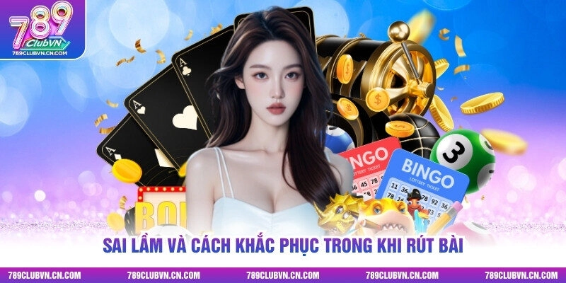 Sai lầm và cách khắc phục trong khi rút bài