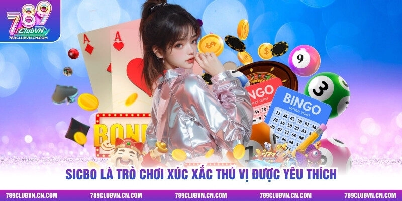 Sicbo là trò chơi xúc xắc thú vị được yêu thích