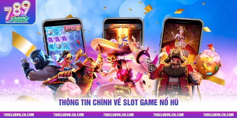 Thông tin chính về slot game nổ hũ