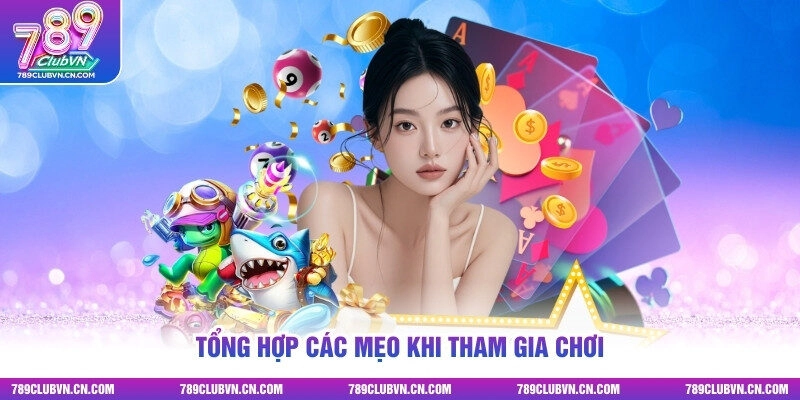 Tổng hợp các mẹo khi tham gia chơi