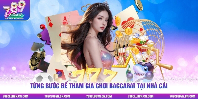 Từng bước để tham gia chơi Baccarat tại nhà cái